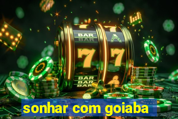 sonhar com goiaba